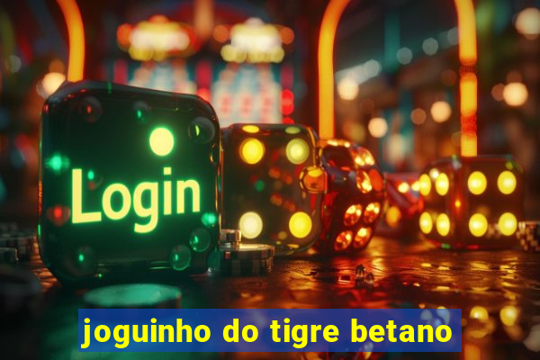 joguinho do tigre betano